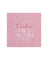 Serviette 33x33 "Von Liebe allein wird auch keiner...